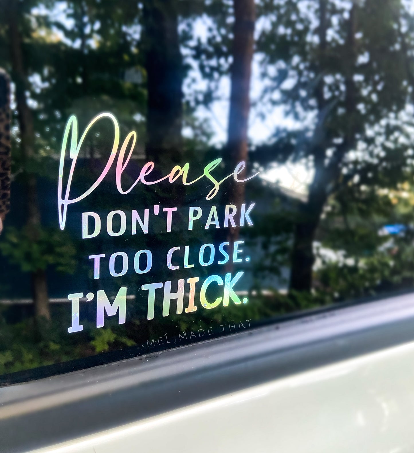 Vinyl Decal - Please Don’t Park Too Close I’m THICK