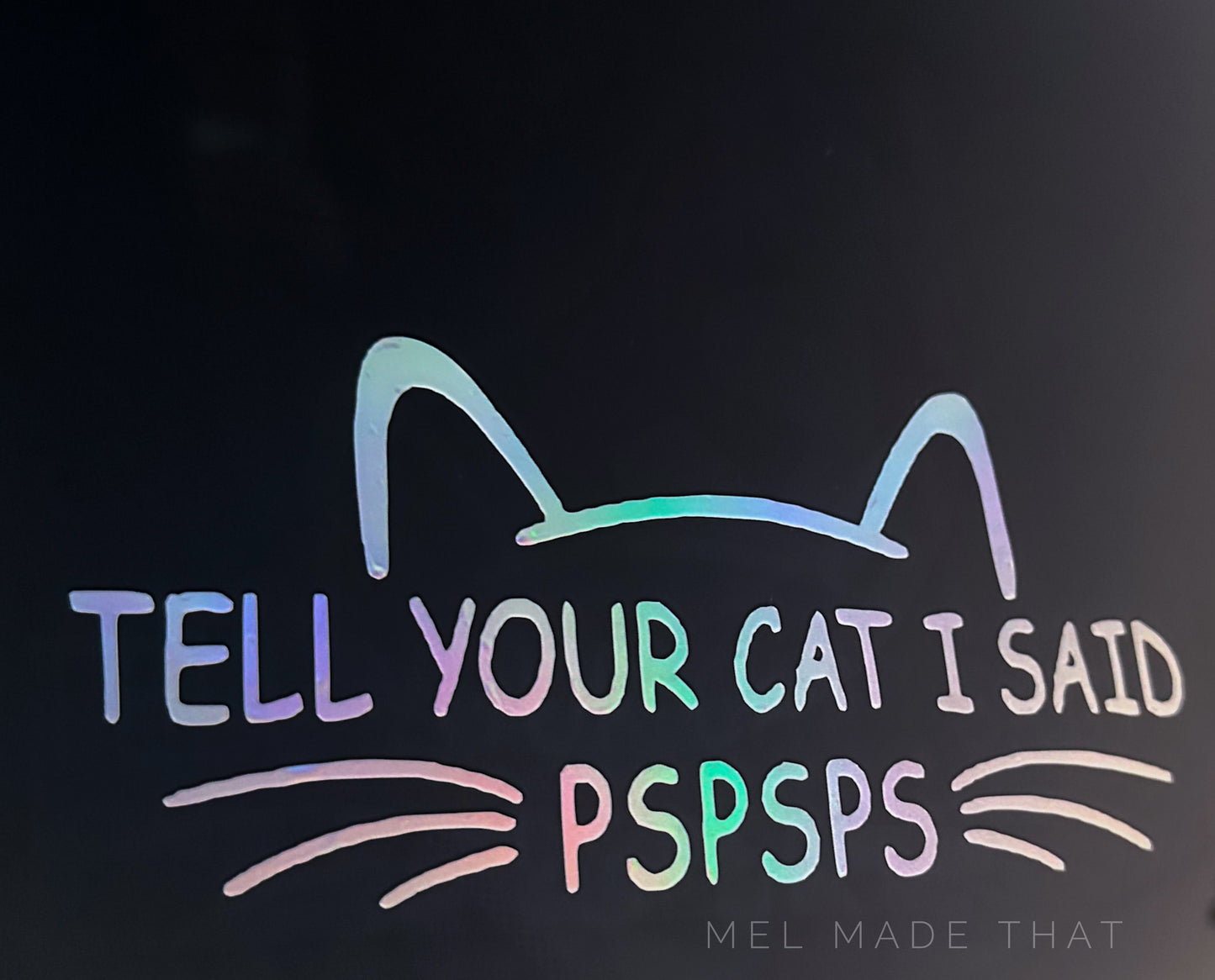 Vinyl Decal - Tell Your Cat I Said PSPSPS