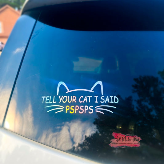 Vinyl Decal - Tell Your Cat I Said PSPSPS